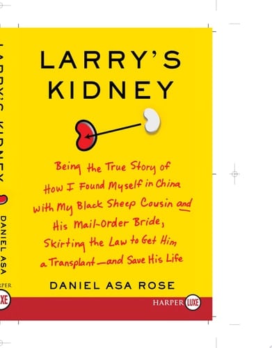 Larry's Kidney LP Being the True Story of How I Found Myself in China with My Black Sheep Cousin and His Mail-Order Bride, Skirting the Law to Get Him a Transplant--and Save His Life
