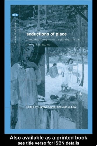 Seductions of Place Geographical Perspectives on Globalization and Touristed Landscapes