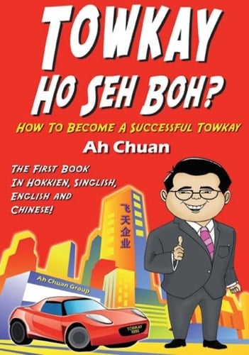 Towkay Ho Seh Boh (How Are You Boss): How to Become a Successful Boss