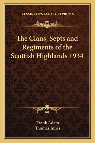The Clans, Septs and Regiments of the Scottish Highlands 1934