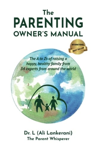 The Parenting Owner's Manual The a to Zs of Raising a Happy, Healthy Family from 34 Experts from Around the World