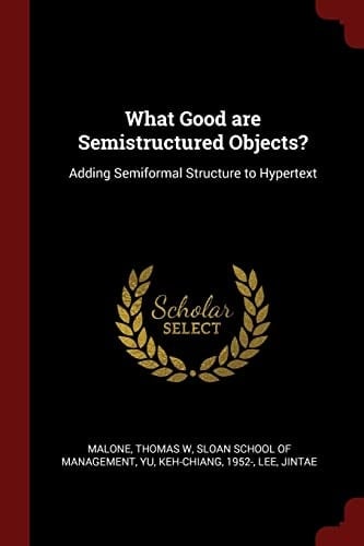 What Good Are Semistructured Objects? Adding Semiformal Structure to Hypertext