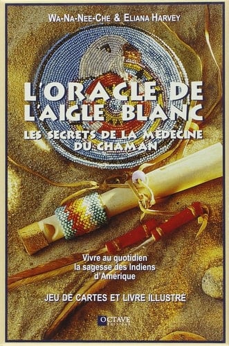 L'oracle de l'aigle blanc Vivre au quotidien la sagesse des Indiens d'Amérique