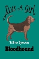 Just a Girl Who Loves Bloodhound Dogs Green Lined Bloodhound Gifts Notebook Journal for Bloodhound Dog's Mom and Bloodhound Lover - Bloodhound Gifts Journal