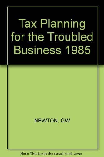 Tax Planning for the Troubled Business-1985