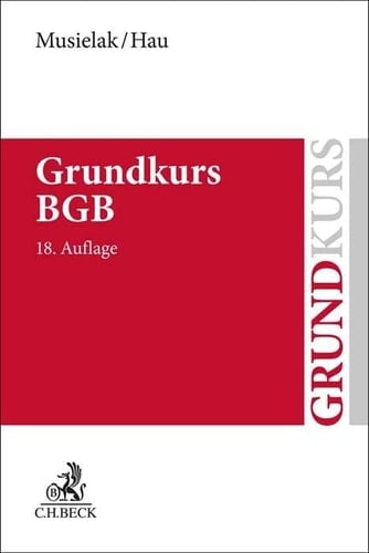 Grundkurs BGB eine Darstellung zur Vermittlung von Grundlagenwissen im bürgerlichen Recht mit Fällen und Fragen zur Lern- und Verständniskontrolle sowie mit Übungsklausuren
