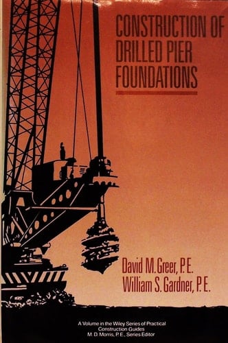 Construction of Drilled Pier Foundations (Wiley Series of Practical Construction Guides)