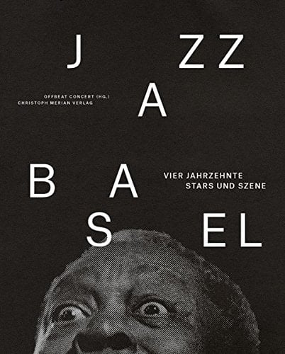 Jazz Basel vier Jahrzehnte Stars und Szene