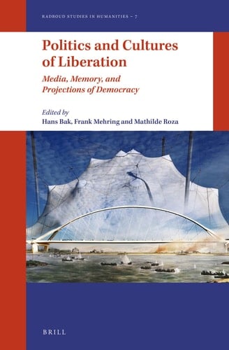 Politics and Cultures of Liberation Media, Memory, and Projections of Democracy