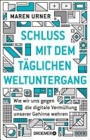Schluss mit dem täglichen Weltuntergang Wie wir uns gegen die digitale Vermüllung unserer Gehirne wehren