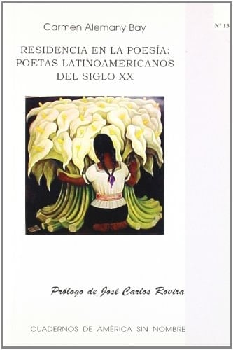 Residencia En La Poesia/ Residency in Poetry: Poetas Latinoamericanos Del Siglo XX/ Latin American Poets of Century XX (Cuadernos De America Sin Nombre) (Spanish Edition)