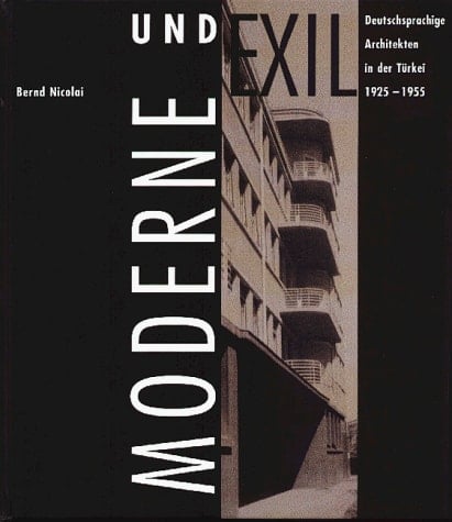 Moderne und Exil: Deutschsprachige Architekten in der Türkei, 1925-1955 (German Edition)