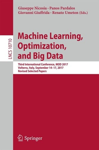 Machine Learning, Optimization, and Big Data Third International Conference, MOD 2017, Volterra, Italy, September 14–17, 2017, Revised Selected Papers