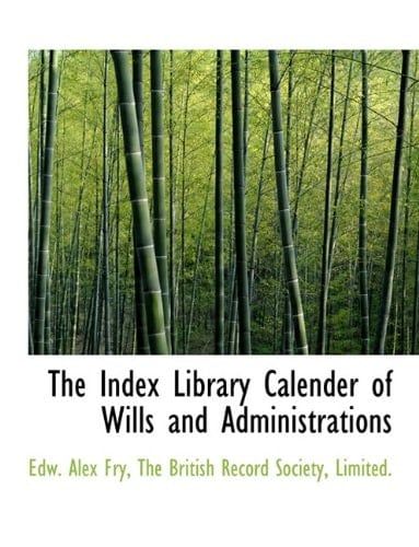 The Index Library Calender of Wills and Administrations