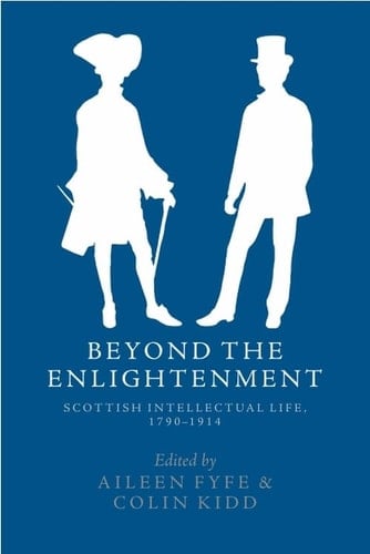 Beyond the Enlightenment Scottish Intellectual Life, 1790-1914