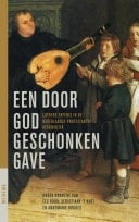 Een door God geschonken gave Luthers erfenis in de Ned. Prot. Kerkmuziek