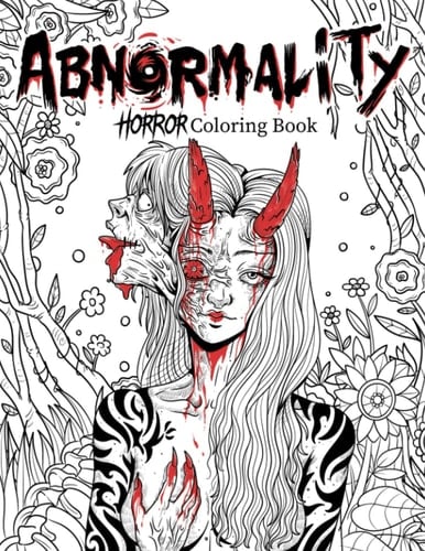 Abnormality Horror Coloring Book for Adults | a Terrifying Collection of Creepy, Spine-Chilling and Gorgeous Illustrations for Adults - Scary Gifts for Men and Women