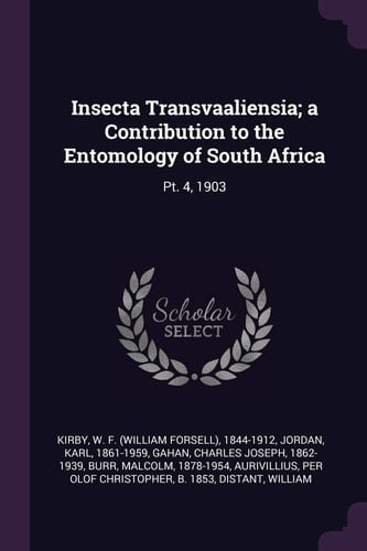 Insecta Transvaaliensia; a Contribution to the Entomology of South Africa Pt. 4, 1903