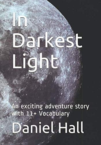 In Darkest Light An Exciting Adventure Story with 11+ Vocabulary