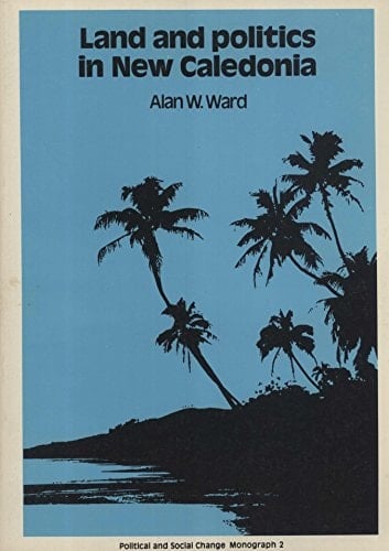 Land and politics in New Caledonia (Political and social change monograph)
