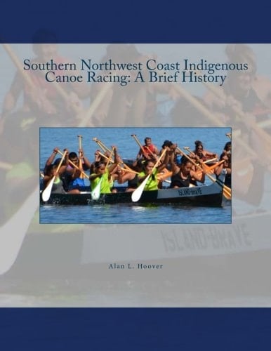 Southern Northwest Coast Indigenous Canoe Racing A Brief History