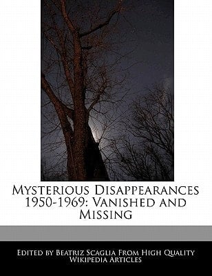 Mysterious Disappearances 1950-1969 : Vanished and Missing