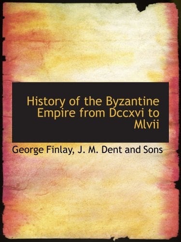 History of the Byzantine Empire from Dccxvi to Mlvii