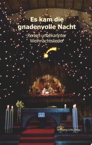 Es kam die gnadenvolle Nacht Perlen unbekannter Weihnachtslieder