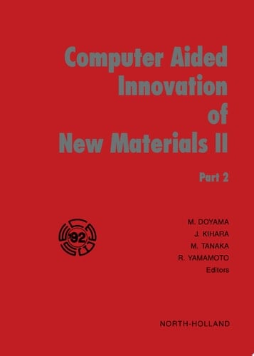Computer Aided Innovation of New Materials II Proceedings of the Second International Conference and Exhibition on Computer Applications to Materials and Molecular Science and Engineering - CAMSE '92, Pacifico Yokohama, Yokohama, Japan, September 22-25, 1992
