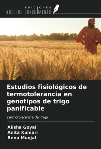 Estudios fisiológicos de termotolerancia en genotipos de trigo panificable: Termotolerancia del trigo (Spanish Edition)