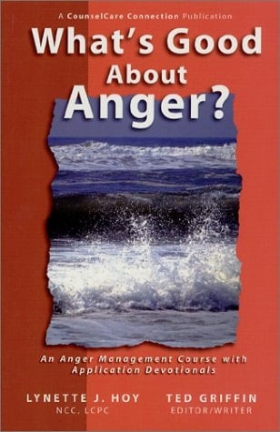 What's Good about Anger? An Anger Management Course with Application Devotionals