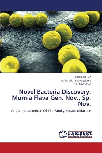 Novel Bacteria Discovery: Mumia Flava Gen. Nov., Sp. Nov An Actinobacterium Of The Family Nocardioidaceae