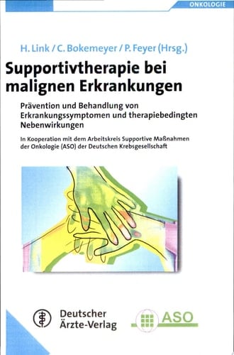 Supportivtherapie bei malignen Erkrankungen Prävention und Behandlung von Erkrankungssymptomen und therapiebedingten Nebenwirkungen