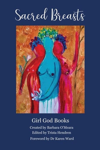 Sacred Breasts: An inspirational anthology for living your Breast Life