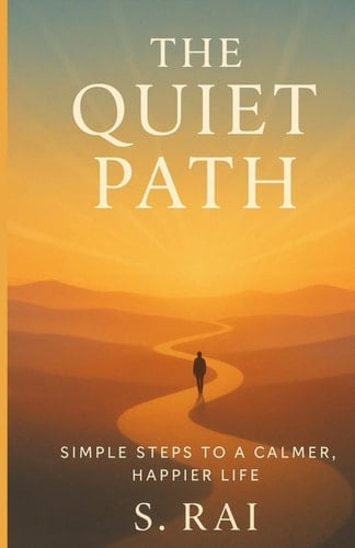 The Quiet Path Simple Steps to Mindfulness, Inner Peace, and a More Meaningful Life