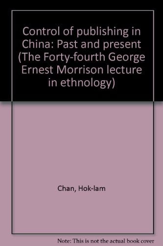 Control of publishing in China: Past and present (The Forty-fourth George Ernest Morrison lecture in ethnology)