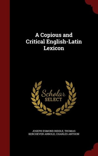 A Copious and Critical English-Latin Lexicon