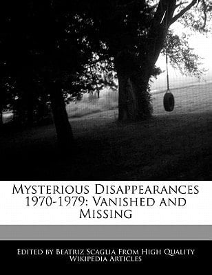 Mysterious Disappearances 1970-1979 : Vanished and Missing