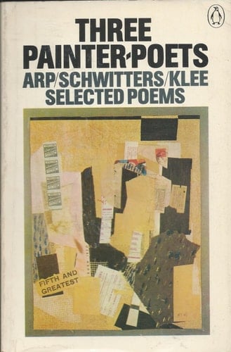 Three painter-poets, Arp, Schwitters, Klee: Selected poems (Penguin modern European poets)