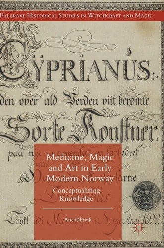 Medicine, Magic and Art in Early Modern Norway Conceptualizing Knowledge