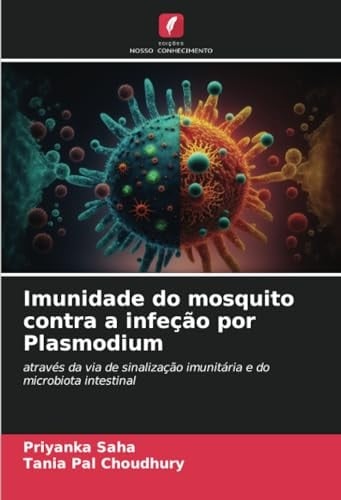 Imunidade do mosquito contra a infeção por Plasmodium: através da via de sinalização imunitária e do microbiota intestinal (Portuguese Edition)