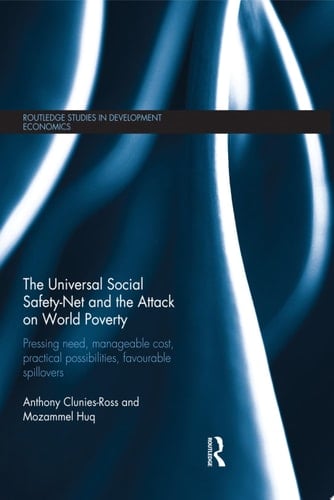 The Universal Social Safety-Net and the Attack on World Poverty Pressing Need, Manageable Cost, Practical Possibilities, Favourable Spillovers