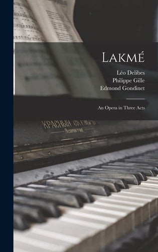 Lakmé An Opera in Three Acts