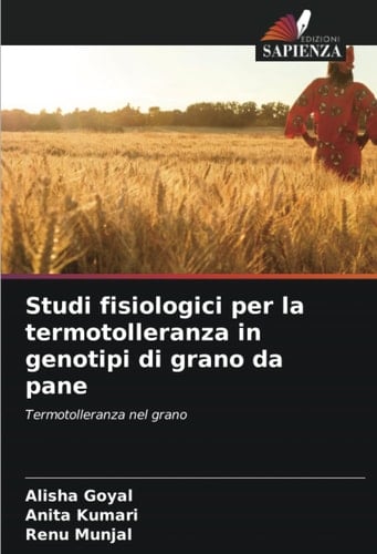 Studi fisiologici per la termotolleranza in genotipi di grano da pane: Termotolleranza nel grano (Italian Edition)