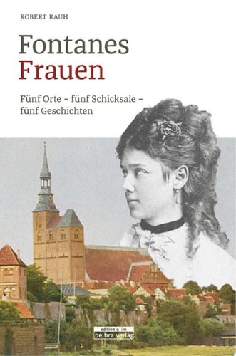 Fontanes Frauen Fünf Orte – fünf Schicksale – fünf Geschichten
