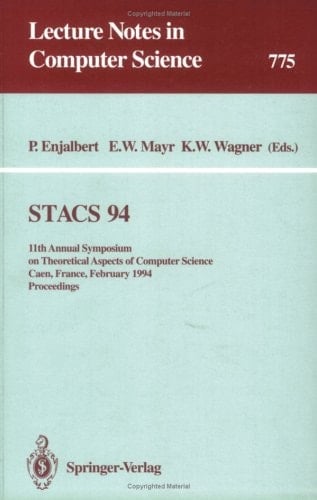 Stacs 94: 11th Annual Symposium on Theoretical Aspects of Computer Science Caen, France, February 24-26, 1994 : Proceedings (Lecture Notes in Computer Science)