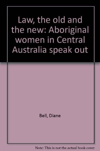 Law, the Old and the New Aboriginal Women in Central Australia Speak Out