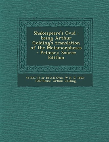 Shakespeare's Ovid Being Arthur Golding's Translation of the Metamorphoses - Primary Source Edition
