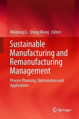 Sustainable Manufacturing and Remanufacturing Management Process Planning, Optimization and Applications