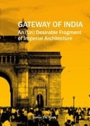 Gateway of India An (un) Desirable Fragment of Imperial Architecture